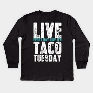 Live Every Day Like It's Taco Tuesday Funny Kids Long Sleeve T-Shirt